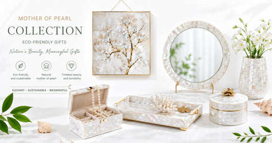 Eco-Friendly Mother Of Pearl Gifts: Sustainable Handcrafted Ideas For Housewarming, Weddings & Holidays